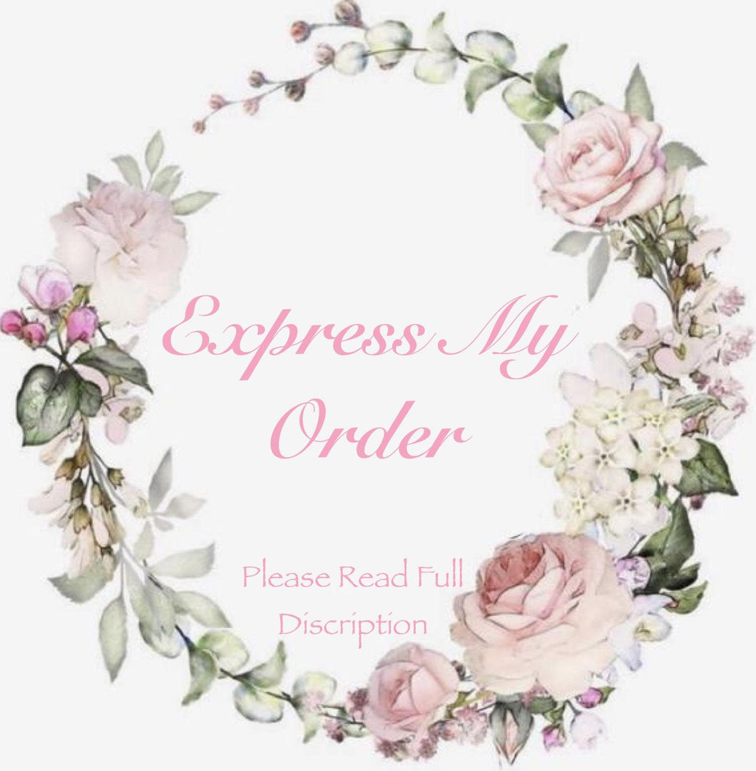 Express Order - Please Contact me prior to placing any express orders - Please Read FULL Description